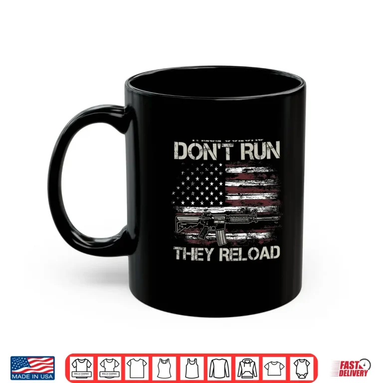 Mug Gun American Flag Colors Dont Run They Reload Shirt