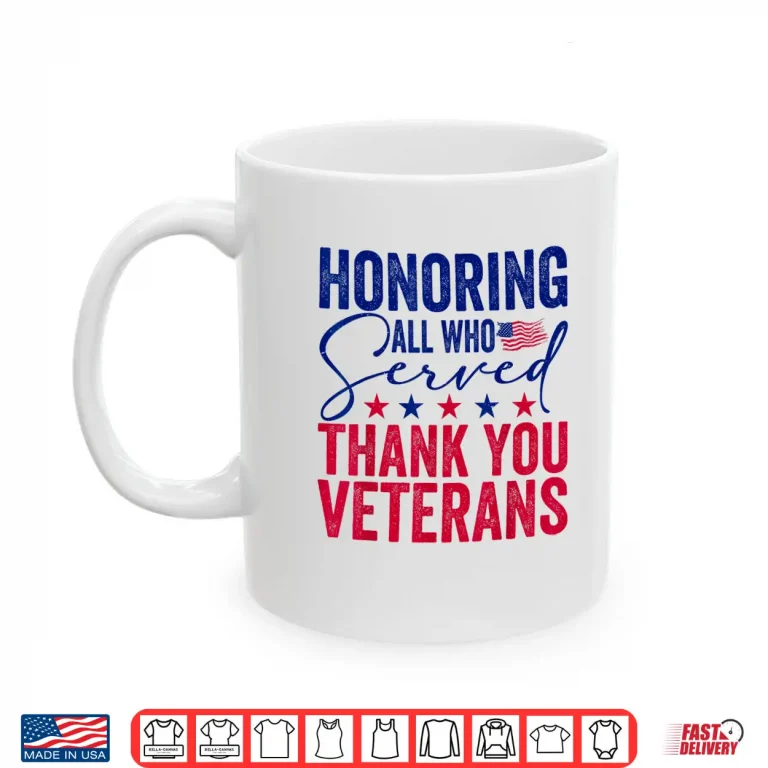 Mug Honoring All Who Served Thank You Veterans Day American Flag Shirt