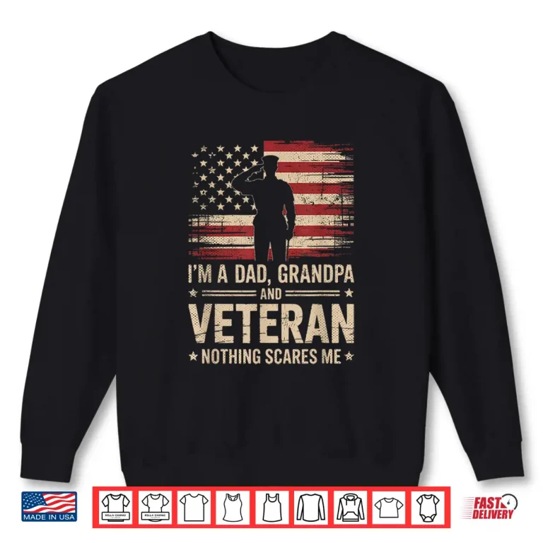 Sweatshirt Im a Parent Grandparent and a Veteran Nothing Scares Me Veteran Shirt 1