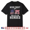 Never Forget Our Fallen Heroes Memorial Day Veterans Day Shirt