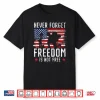 Never Forget Freedom Is Not Free Usa American Memorial Day Shirt