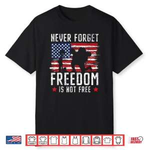 Never Forget Freedom Is Not Free Usa American Memorial Day Shirt