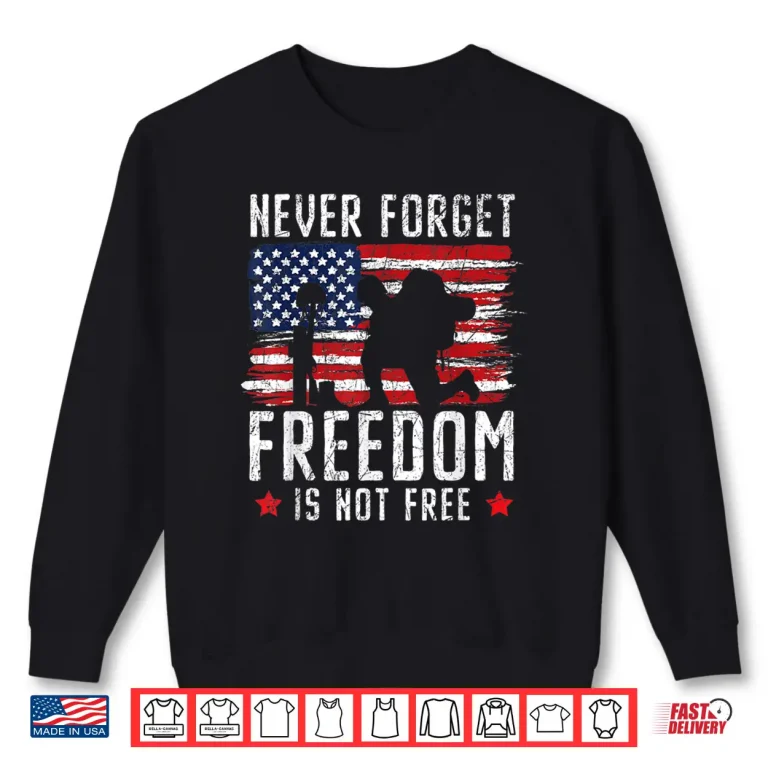 Sweatshirt Never Forget Freedom Is Not Free USA American Memorial Day Shirt