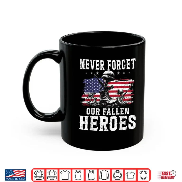 Mug Never Forget Our Fallen Heroes Memorial Day Veterans Day Shirt
