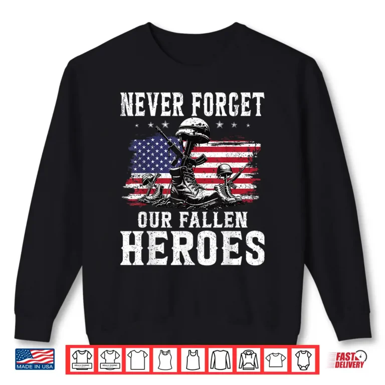 Sweatshirt Never Forget Our Fallen Heroes Memorial Day Veterans Day Shirt 1
