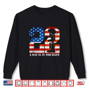 Sweatshirt 22 a Day Is 22 Too Many Veteran Lives Matter Help Veterans Shirt