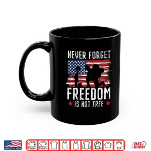 Mug Never Forget Freedom Is Not Free USA American Memorial Day Shirt 1