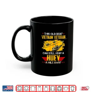 Mug This Old Deaf Vietnam Veteran Can Still Hear a Huey Vintage Shirt