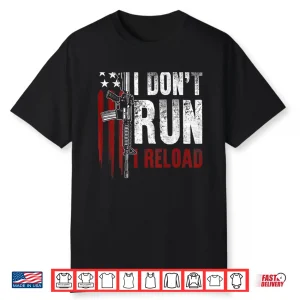 Gun American Flag I Dont Run I Reload Shirt