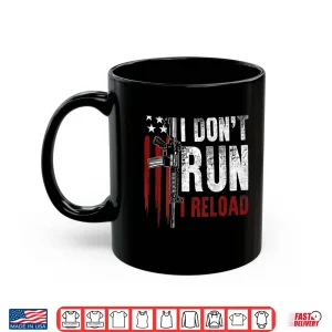 Mug Gun American Flag I Dont Run I Reload Shirt
