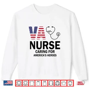 Sweatshirt VA Nurse Caring for Americas Heroes Shirt 1