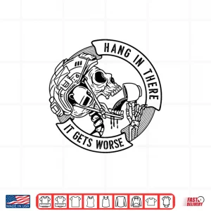 Design Hang in There It Gets Worse Coffee Sarcastic Veteran Skull Shirt