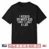 I Kicked So Much Ass That I Lost A Leg Amputee Gym Fitness Shirt