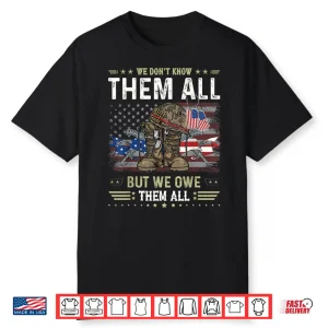 We Owe Them All Patriotic Veterans Day Memorial Day Shirt
