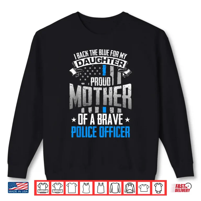 Sweatshirt Back The Blue For My Daughter Proud Mother Of Police Officer Shirt