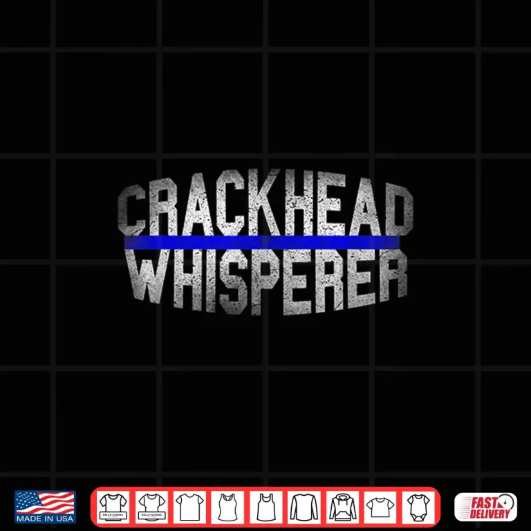Design Crackhead Whisperer Funny Police Law Enforcement Cops Gifts Shirt