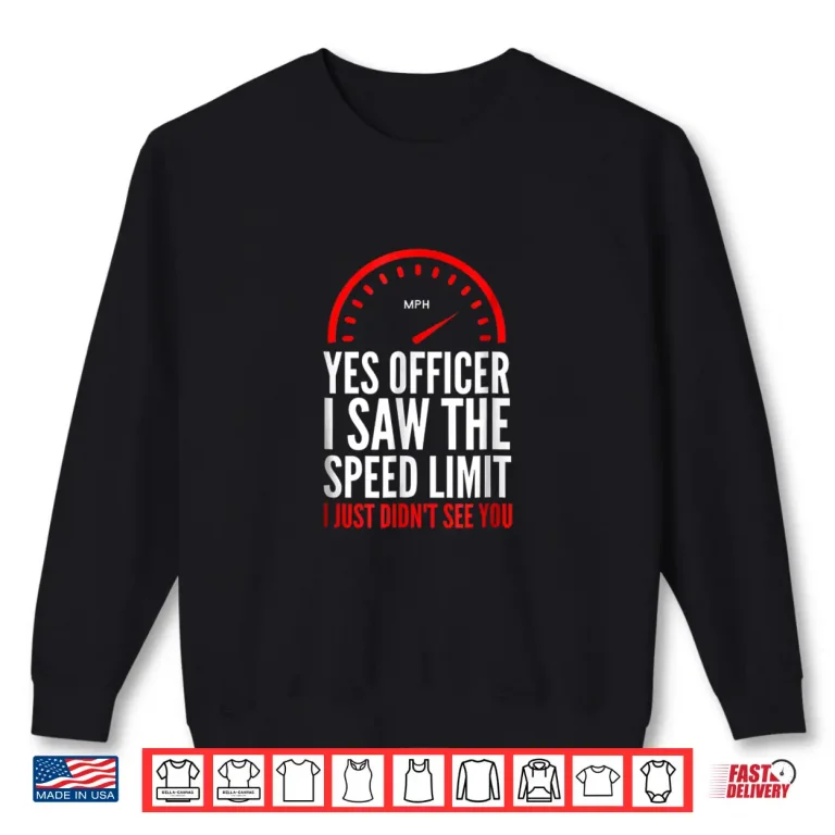 Sweatshirt Funny Speeding Shirt Speed Limit Police Officer Tee