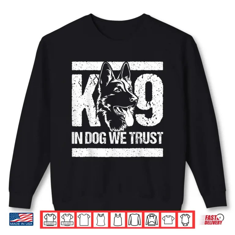 Sweatshirt K9 Dog Unit Police Officer K 9 In Dogs We Trust Men Women Kids Shirt