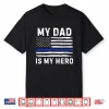 My Dad Is My Hero Police Officer Blue Line American Flag Shirt