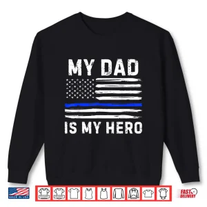 Sweatshirt My Dad Is My Hero Police Officer Blue Line American Flag Shirt