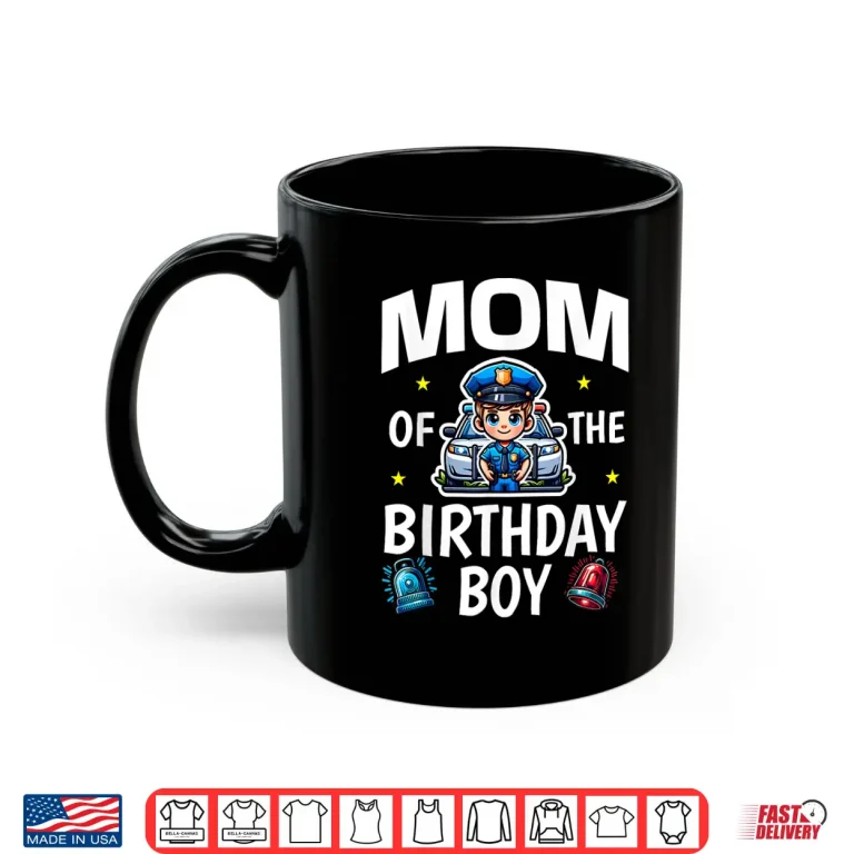 Mom Of The Birthday Boy Police Car Policeman Police Officer Shirt 1 Mug Mom Of The Birthday Boy Police Car Policeman Police Officer Shirt