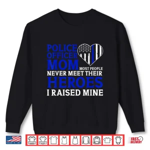 Sweatshirt Police Officer Mom Most People Never Meet Their Heroes Shirt