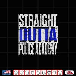 Design Police Officer Academy Graduation Gift Tshirt Straight Outta