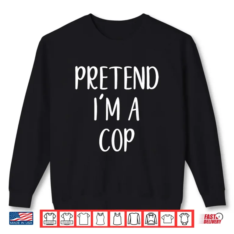 Sweatshirt Pretend IM A Cop Costume Halloween Easy Kid Police Officer Shirt