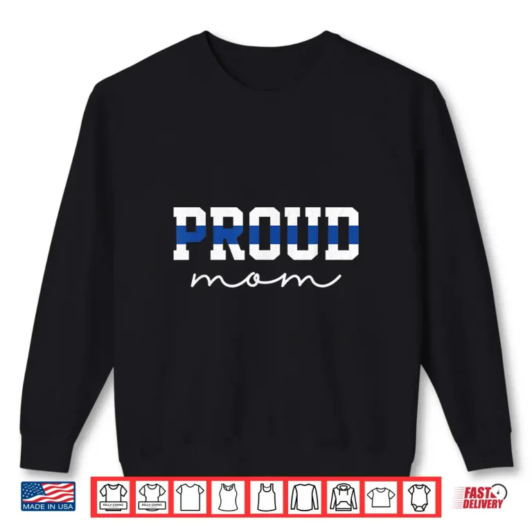 Sweatshirt Proud Mom Blue Line Police Officer Mom Gift Shirt