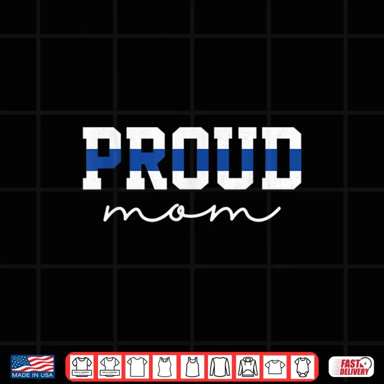 Design Proud Mom Blue Line Police Officer Mom Gift Shirt