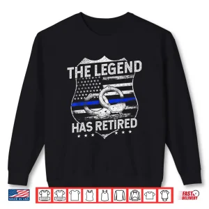 Sweatshirt The Legend Has Retired Police Officer Retirement Gift Shirt