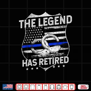 Design The Legend Has Retired Police Officer Retirement Gift Shirt
