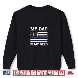 Sweatshirt Thin Blue Line My Dad Is My Hero Son Of Police Officer Shirt