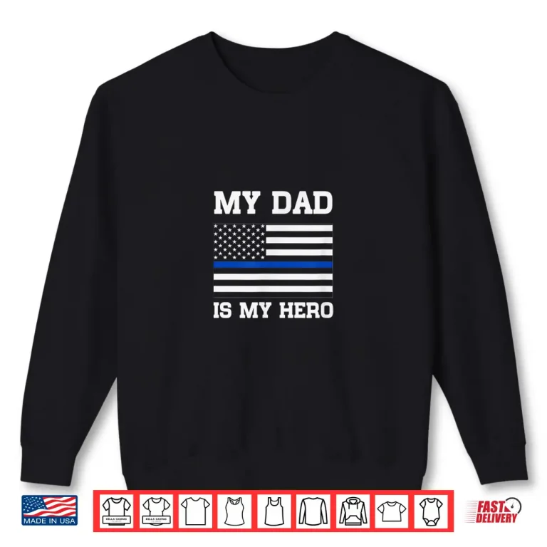Sweatshirt Thin Blue Line My Dad Is My Hero Son Of Police Officer Shirt