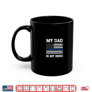 Mug Thin Blue Line My Dad Is My Hero Son Of Police Officer Shirt