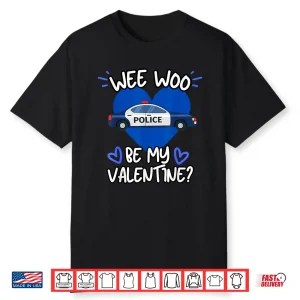 Wee Woo Be My Valentine Police Car Officer Law Enforcement Shirt