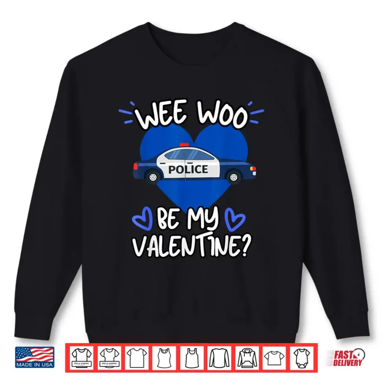Sweatshirt Wee Woo Be My Valentine Police Car Officer Law Enforcement Shirt