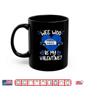 Mug Wee Woo Be My Valentine Police Car Officer Law Enforcement Shirt