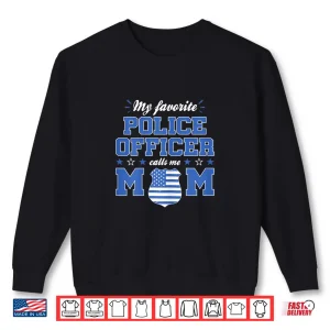 Sweatshirt Womens My Favorite Police Officer Calls Me Mom Funny Police Officer Shirt