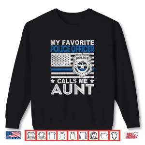 Sweatshirt Womens My Favorite Police Officer Calls Me Aunt Police Officer Aunt Shirt