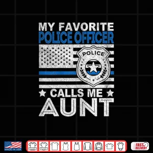 Design Womens My Favorite Police Officer Calls Me Aunt Police Officer Aunt Shirt