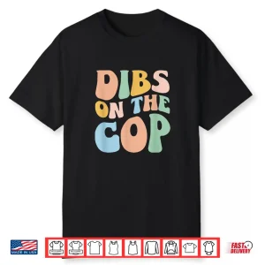 Dibs On The Cop Groovy Retro Funny Police Officer Spouse Shirt