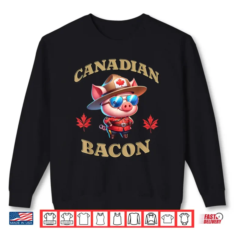 Sweatshirt Canadian Bacon Pig Funny Canada Royal Mountie Police Officer Shirt