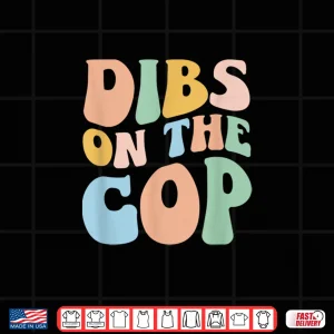 Design Dibs On The Cop Groovy Retro Funny Police Officer Spouse Shirt