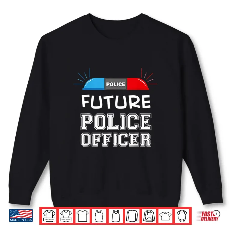 Sweatshirt Future Police Officer Fun Novelty Career Shirt