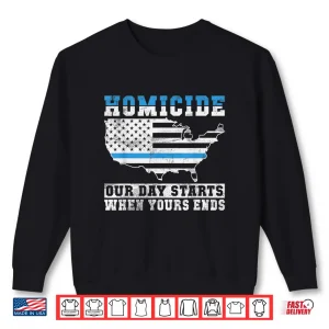 Sweatshirt Homicide Our Days Starts When Yours Ends Police Shirt