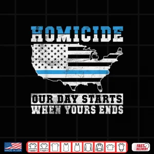 Design Homicide Our Days Starts When Yours Ends Police Shirt