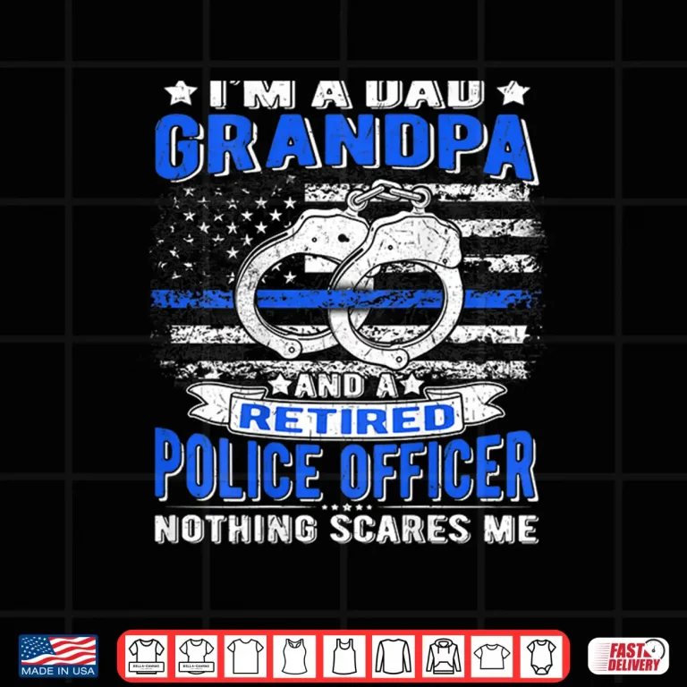 Design Im Dad Grandpa Retired Police Officer Nothing Scares Me Shirt