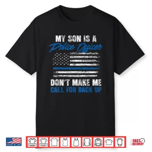 My Child Is A Police Officer Dont Make Me Call For Backup Shirt