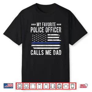 My Favorite Police Officer Calls Me Dad Blue Line Police Dad Shirt